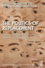Image for The politics of replacement  : demographic fears, conspiracy theories, and race wars
