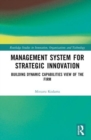 Image for Management system for strategic innovation  : building dynamic capabilities view of the firm