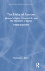 Image for The ethics of abortion  : women&#39;s rights, human life, and the question of justice