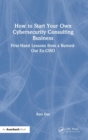 Image for How to Start Your Own Cybersecurity Consulting Business