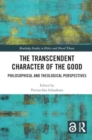 Image for The Transcendent Character of the Good : Philosophical and Theological Perspectives