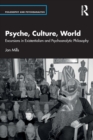 Image for Psyche, culture, world  : excursions in existentialism and psychoanalytic philosophy