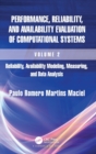 Image for Performance, reliability, and availability evaluation of computational systemsVolume 2,: Reliability, availability modeling, measuring, and data analysis