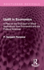 Image for Uplift in Economics : A Plea for the Exclusion of Moral Implications from Economics and the Political Sciences
