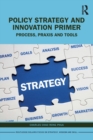 Image for Policy strategy and innovation primer  : process, praxis and tools