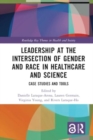 Image for Leadership at the Intersection of Gender and Race in Healthcare and Science : Case Studies and Tools