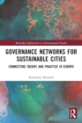 Image for Governance Networks for Sustainable Cities : Connecting Theory and Practice in Europe