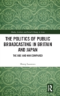 Image for The Politics of Public Broadcasting in Britain and Japan