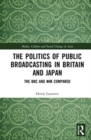 Image for The Politics of Public Broadcasting in Britain and Japan