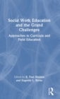 Image for Social work education and the grand challenges  : approaches to curricula and field education