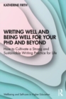 Image for Writing well and being well for your PhD and beyond  : how to cultivate a strong and sustainable writing practice for life
