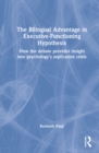 Image for The bilingual advantage in executive functioning hypothesis  : how the debate provides insight into psychology&#39;s replication crisis
