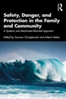 Image for Safety, danger, and protection in the family and community  : a systemic and attachment-informed approach