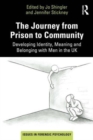 Image for The journey from prison to community  : developing identity, meaning and belonging with men in the UK