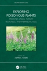 Image for Exploring poisonous plants  : medicinal values, toxicity responses, and therapeutic uses