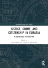 Image for Justice, Crime, and Citizenship in Eurasia : A Sociolegal Perspective