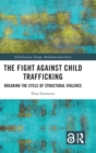 Image for The fight against child trafficking  : breaking the cycle of structural violence