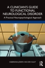 Image for A clinician&#39;s guide to functional neurological disorder  : a practical neuropsychological approach