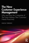Image for The new customer experience management  : why and how the companies of the future address their customers&#39; needs proactively