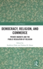 Image for Democracy, religion, and commerce  : private markets and the public regulation of religion
