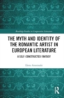 Image for The Myth and Identity of the Romantic Artist in European Literature : A Self-Constructed Fantasy