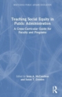 Image for Teaching social equity in public administration  : a cross-curricular guide for faculty and programs