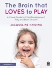 Image for The brain that loves to play  : a visual guide to child development, play and brain growth