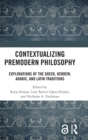 Image for Contextualizing premodern philosophy  : explorations of the Greek, Hebrew, Arabic, and Latin traditions