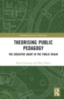 Image for Theorising public pedagogy  : the educative agent in the public realm