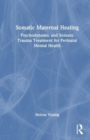 Image for Somatic maternal healing  : psychodynamic and somatic trauma treatment for perinatal mental health