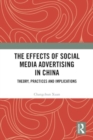 Image for The Effects of Social Media Advertising in China : Theory, Practices and Implications