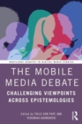 Image for The mobile media debate  : challenging viewpoints across epistemologies