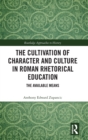 Image for The Cultivation of Character and Culture in Roman Rhetorical Education