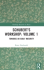 Image for Schubert&#39;s workshopVolume 1,: Towards an early maturity