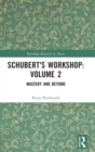 Image for Schubert&#39;s workshopVolume 2,: Mastery and beyond