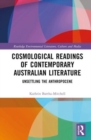 Image for Cosmological readings of contemporary Australian literature  : unsettling the Anthropocene