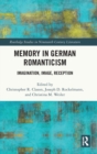 Image for Memory in German Romanticism  : imagination, image, reception