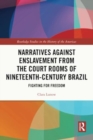 Image for Narratives against Enslavement from the Court Rooms of Nineteenth-Century Brazil : Fighting for Freedom