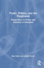 Image for Power, Politics, and the Playground : Perspectives on Power and Authority in Education