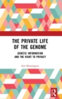 Image for The private life of the genome  : genetic information and the right to privacy