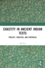 Image for Chastity in Ancient Indian Texts : Precept, Practice, and Portrayal