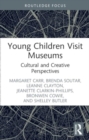 Image for Young Children Visit Museums : Cultural and Creative Perspectives