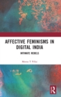 Image for Affective feminisms in digital India  : intimate rebels