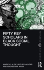 Image for Fifty Key Scholars in Black Social Thought