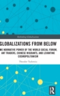 Image for Globalizations from below  : the normative power of the world social forum, ant traders, Chinese migrants, and Levantine cosmopolitanism