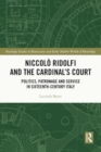 Image for Niccolo Ridolfi and the Cardinal&#39;s Court : Politics, Patronage and Service in Sixteenth-Century Italy