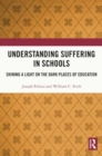 Image for Understanding Suffering in Schools : Shining a Light on the Dark Places of Education