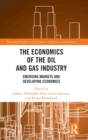 Image for The economics of the global oil and gas industry  : emerging markets and developing economies