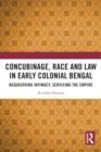 Image for Concubinage, Race and Law in Early Colonial Bengal : Bequeathing Intimacy, Servicing the Empire