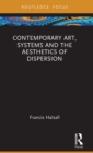 Image for Contemporary art, systems, and the aesthetics of dispersion